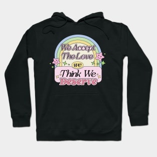 We Accept The Love We Think We Deserve Inspired Quote Hoodie